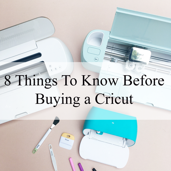 8 Things To Know Before Buying a Cricut